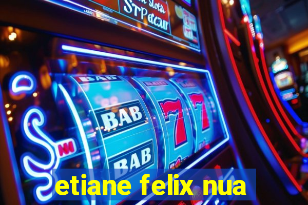 etiane felix nua